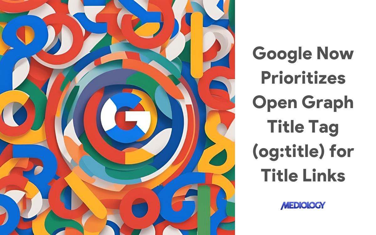 Google Now Prioritizes Open Graph Title Tag (og:title) for Title Links