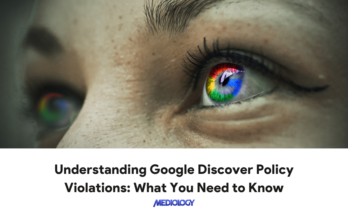 Understanding Google Discover Policy Violations: What You Need to Know